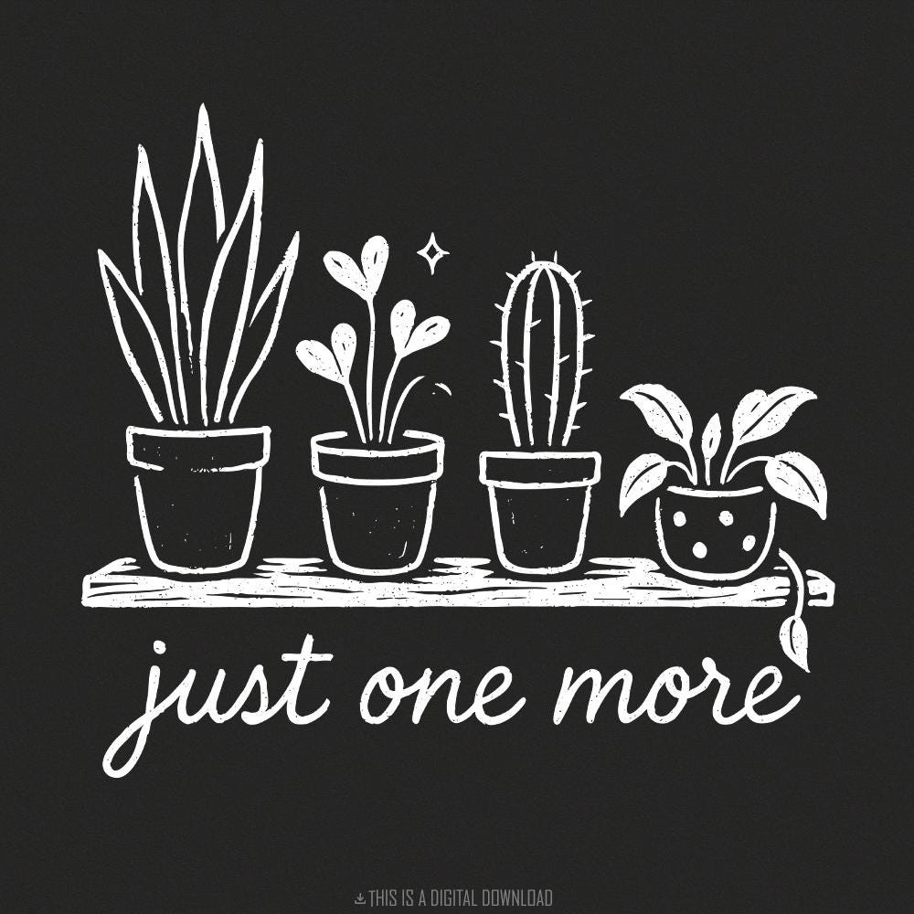 Just One More Plant PNG, Plant Lover PNG - 300 DPI Design for T-Shirt