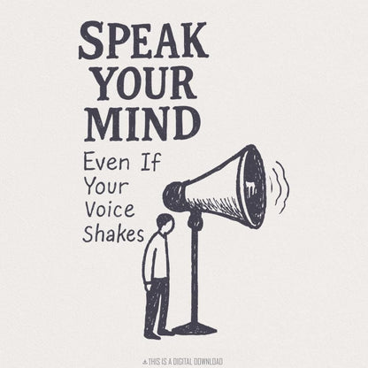 Speak Your Mind Even If Your Voice Shakes PNG, Inspirational Quotes - 300