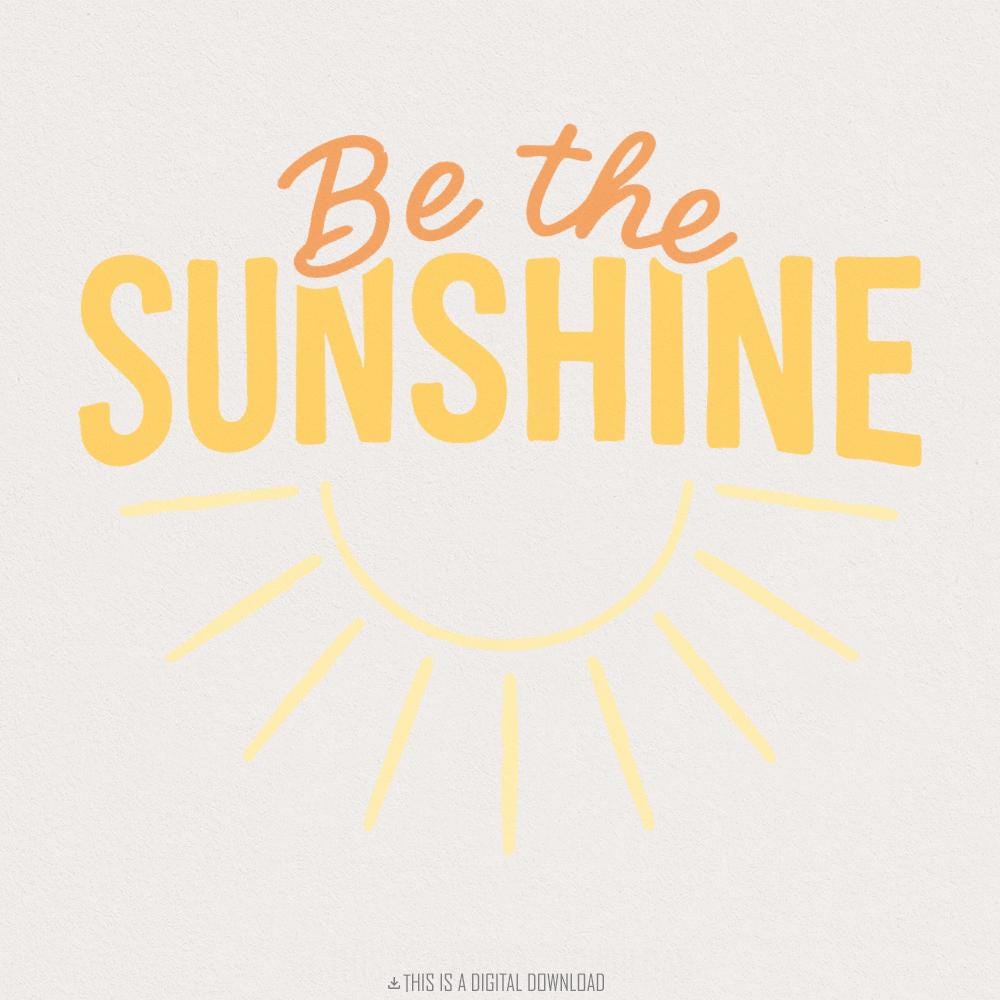 Be The Sunshine PNG, Motivational Quote Digital Download - 300 DPI Design
