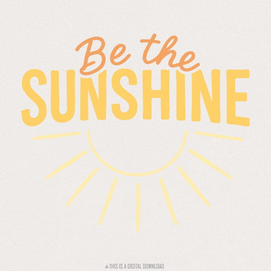 Be The Sunshine PNG, Motivational Quote Digital Download - 300 DPI Design