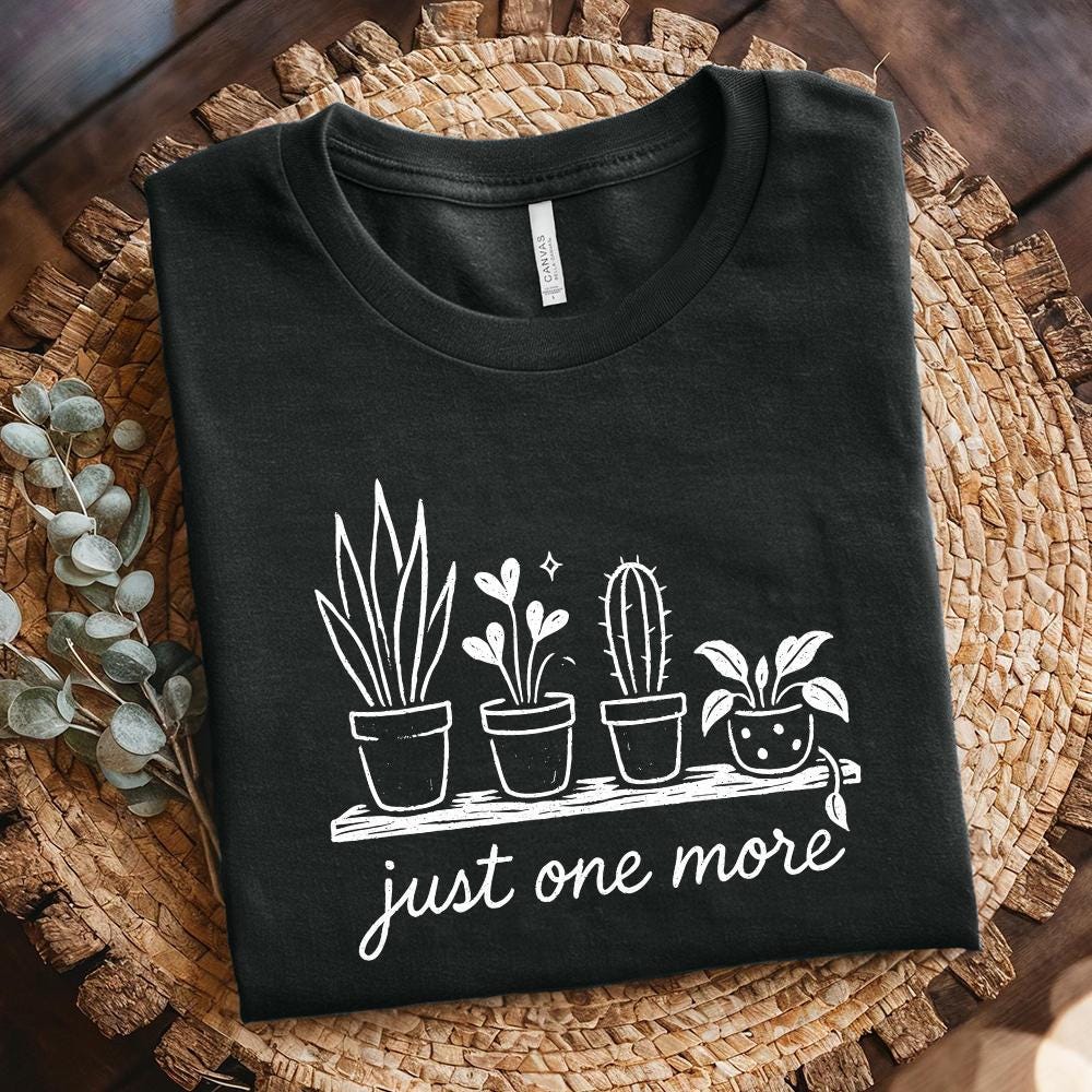 Just One More Plant PNG, Plant Lover PNG - 300 DPI Design for T-Shirt
