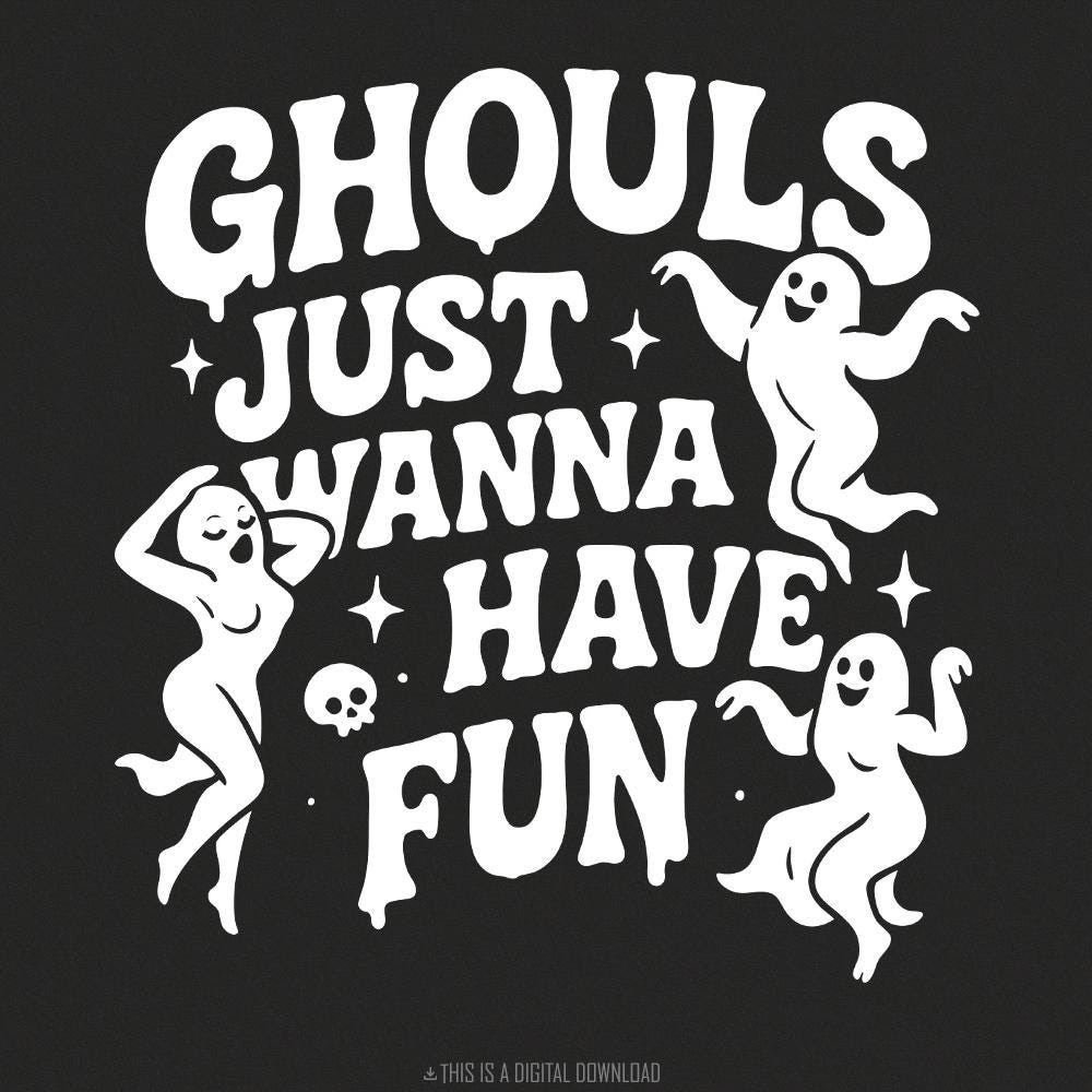 Ghouls Just Wanna Have Fun PNG, Funny Halloween PNG - 300 DPI Design for