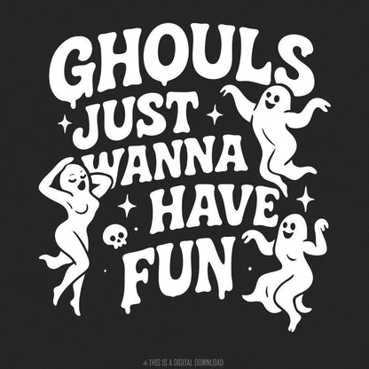 Ghouls Just Wanna Have Fun PNG, Funny Halloween PNG - 300 DPI Design for