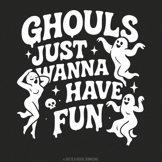 Ghouls Just Wanna Have Fun PNG, Funny Halloween PNG - 300 DPI Design for