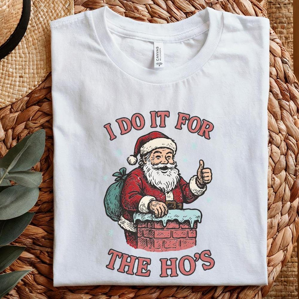 I Do It For The Ho's PNG, Funny Santa Claus Digital Download - 300 DPI