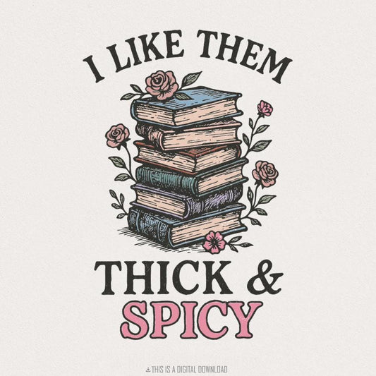 I Like Them Thick & Spicy PNG, Funny Book Lover Shirt - 300 DPI Design
