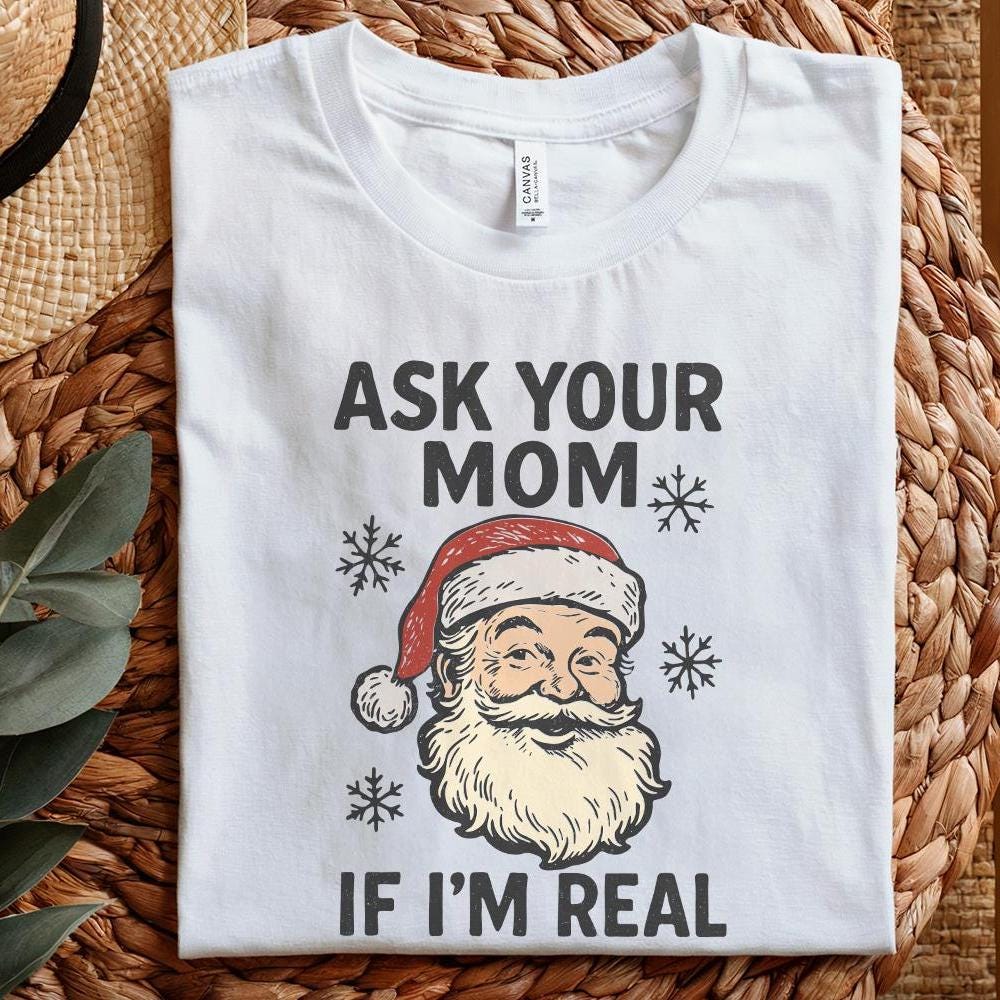 Ask Your Mom If I’m Real PNG, Funny Santa Claus Digital Download - 300