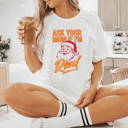 Ask Your Mom If I’m Real PNG, Funny Santa Christmas Shirt - 300 DPI