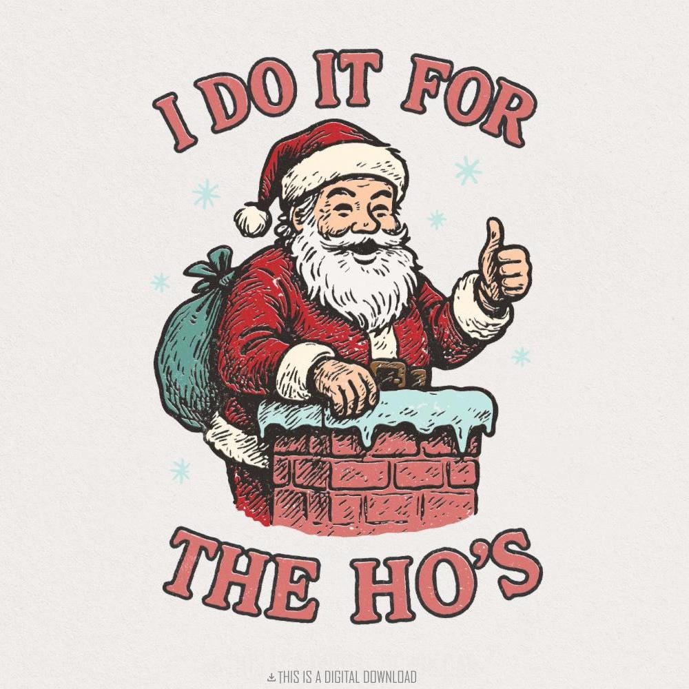 I Do It For The Ho's PNG, Funny Santa Claus Digital Download - 300 DPI