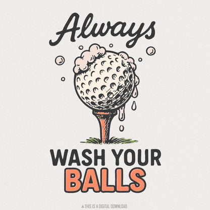 Always Wash Your Balls PNG, Funny Golf Shirt Design - 300 DPI Design for