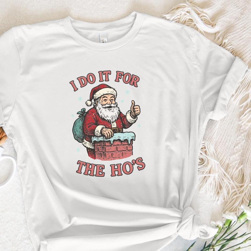I Do It For The Ho's PNG, Funny Santa Claus Digital Download - 300 DPI