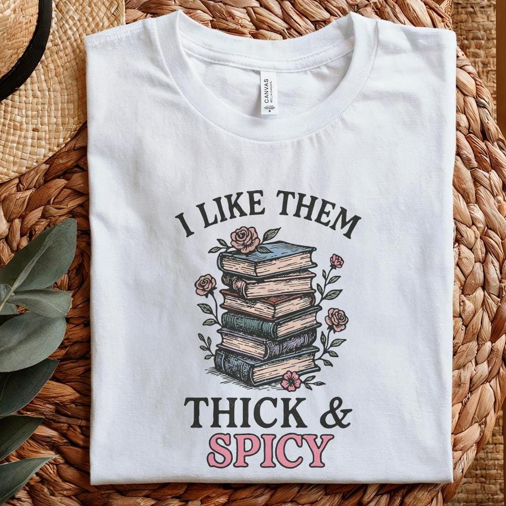 I Like Them Thick & Spicy PNG, Funny Book Lover Shirt - 300 DPI Design