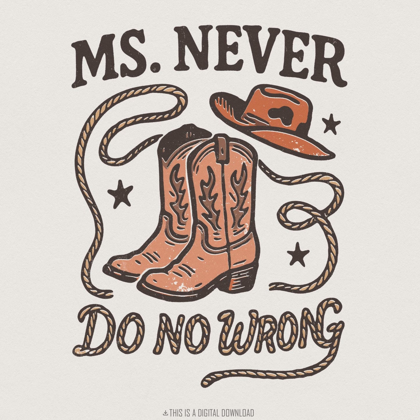 Ms. Never Do No Wrong PNG, Western Cowgirl Boots and Hat - 300 DPI Design
