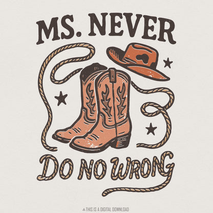 Ms. Never Do No Wrong PNG, Western Cowgirl Boots and Hat - 300 DPI Design