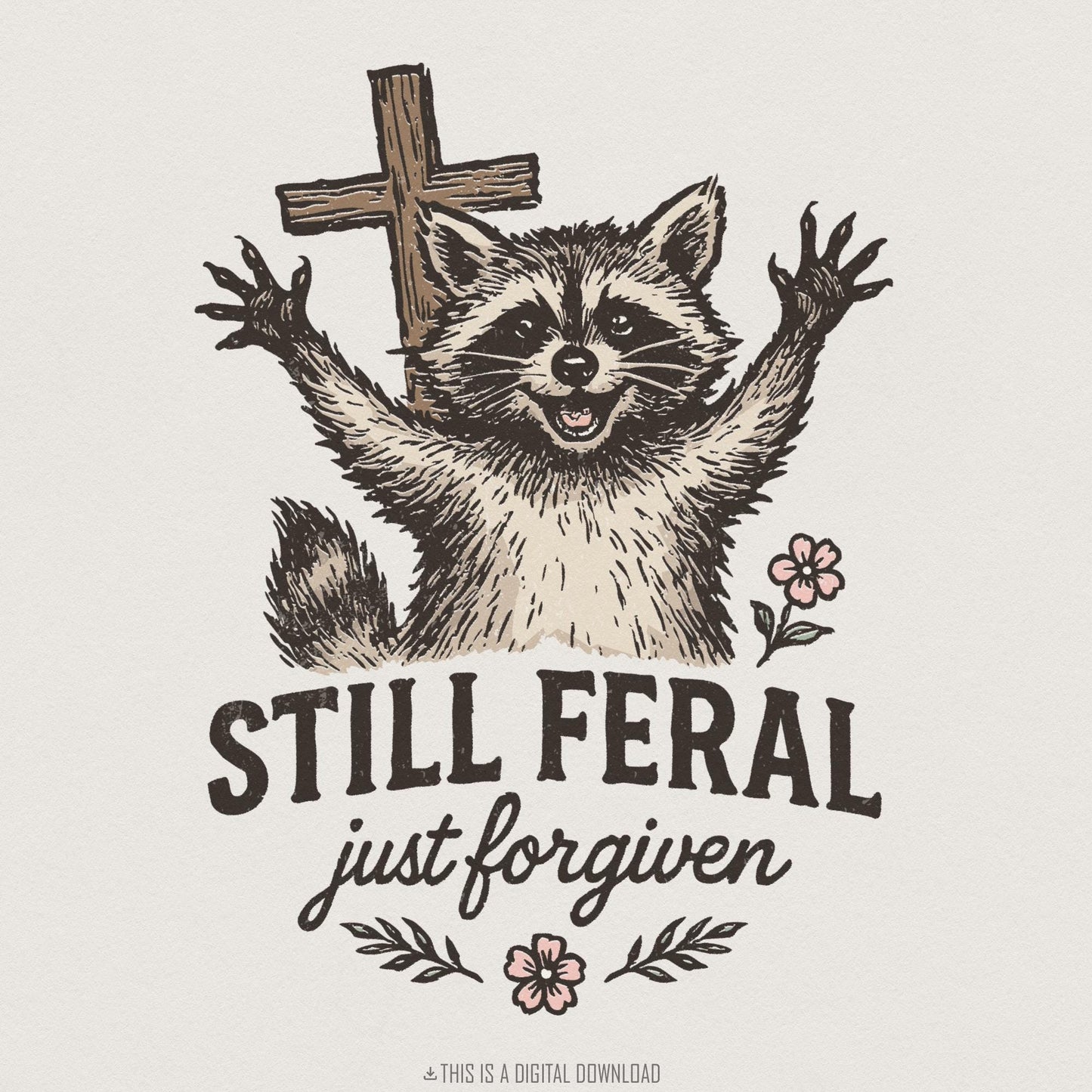 Still Feral Just Forgiven PNG, Cute Raccoon Digital Download - 300 DPI