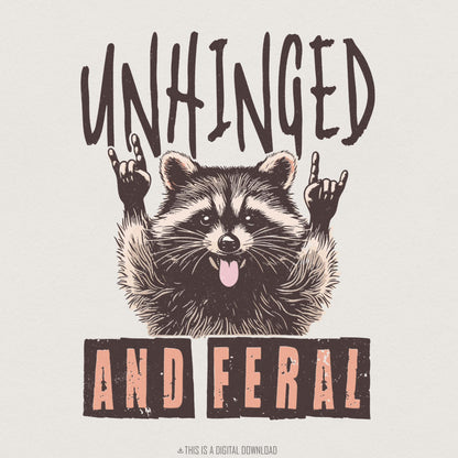 Unhinged And Feral PNG, Funny Raccoon Shirt - 300 DPI Design for T-Shirt