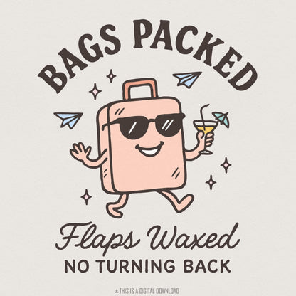 Bags Packed Flaps Waxed No Turning Back PNG, Travel Lover Gift - 300 DPI