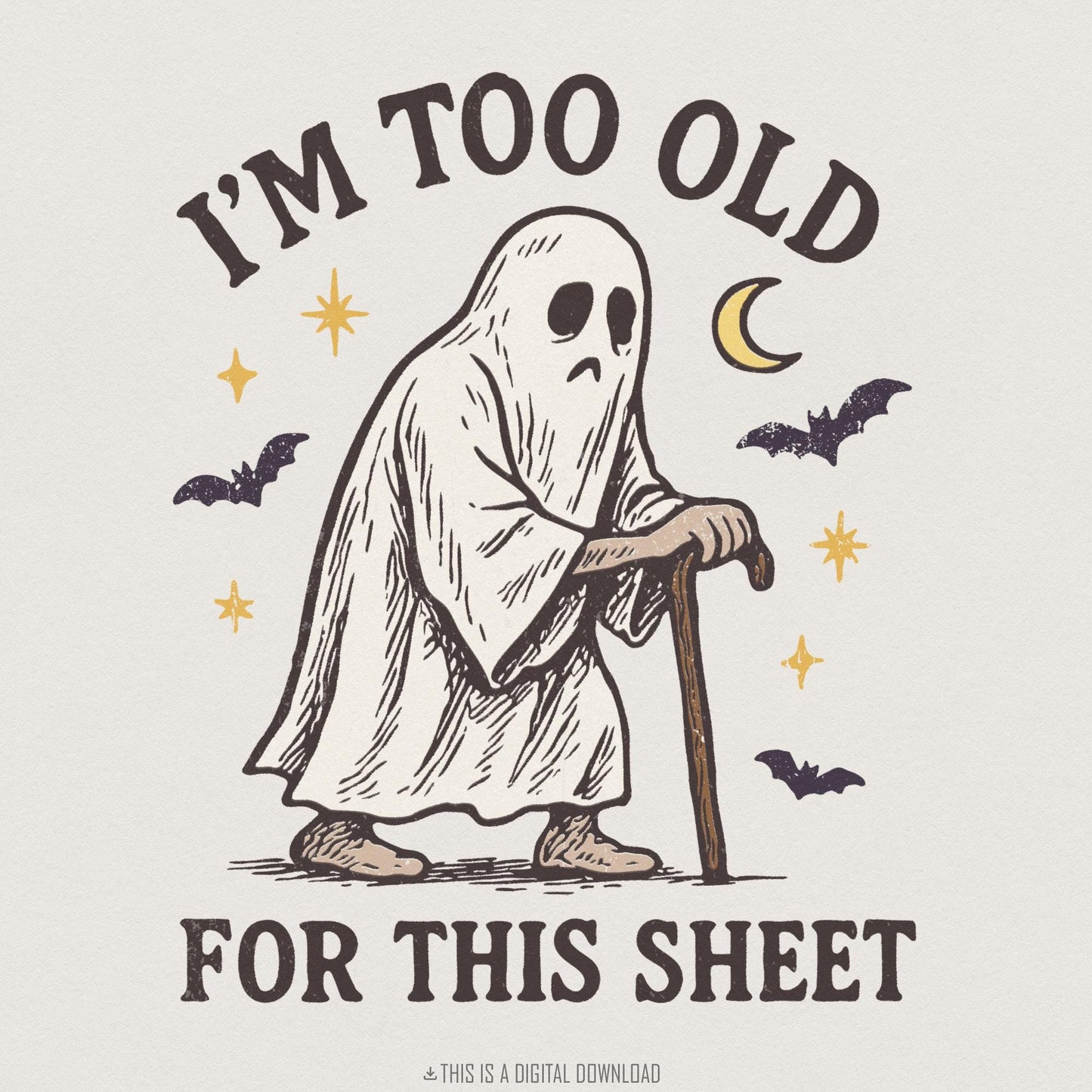 I'm Too Old For This Sheet PNG Funny Ghost Design, Digital Download - 300