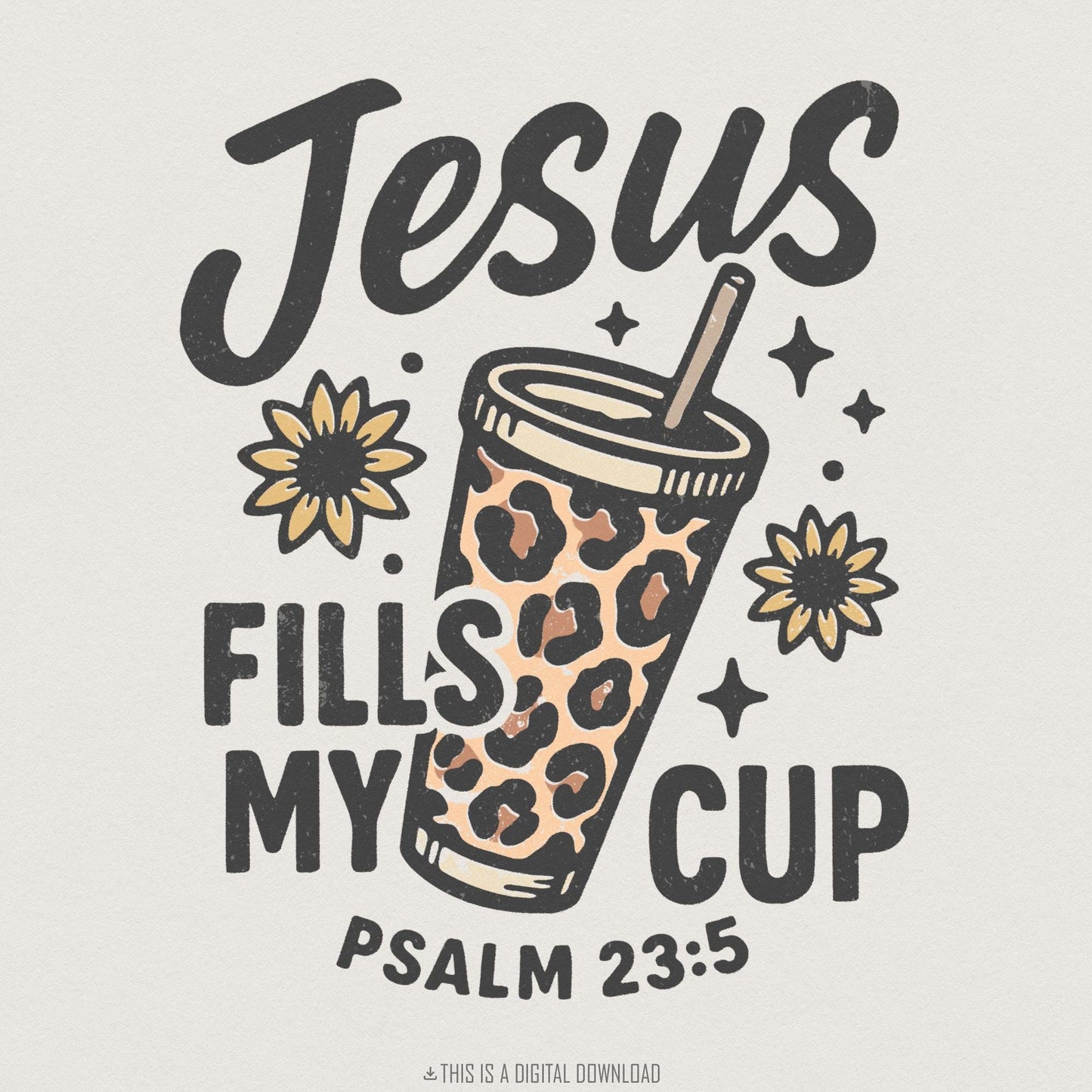 Jesus Fills My Cup PNG, Psalm 23:5 Bible Verse PNG - 300 DPI Design for