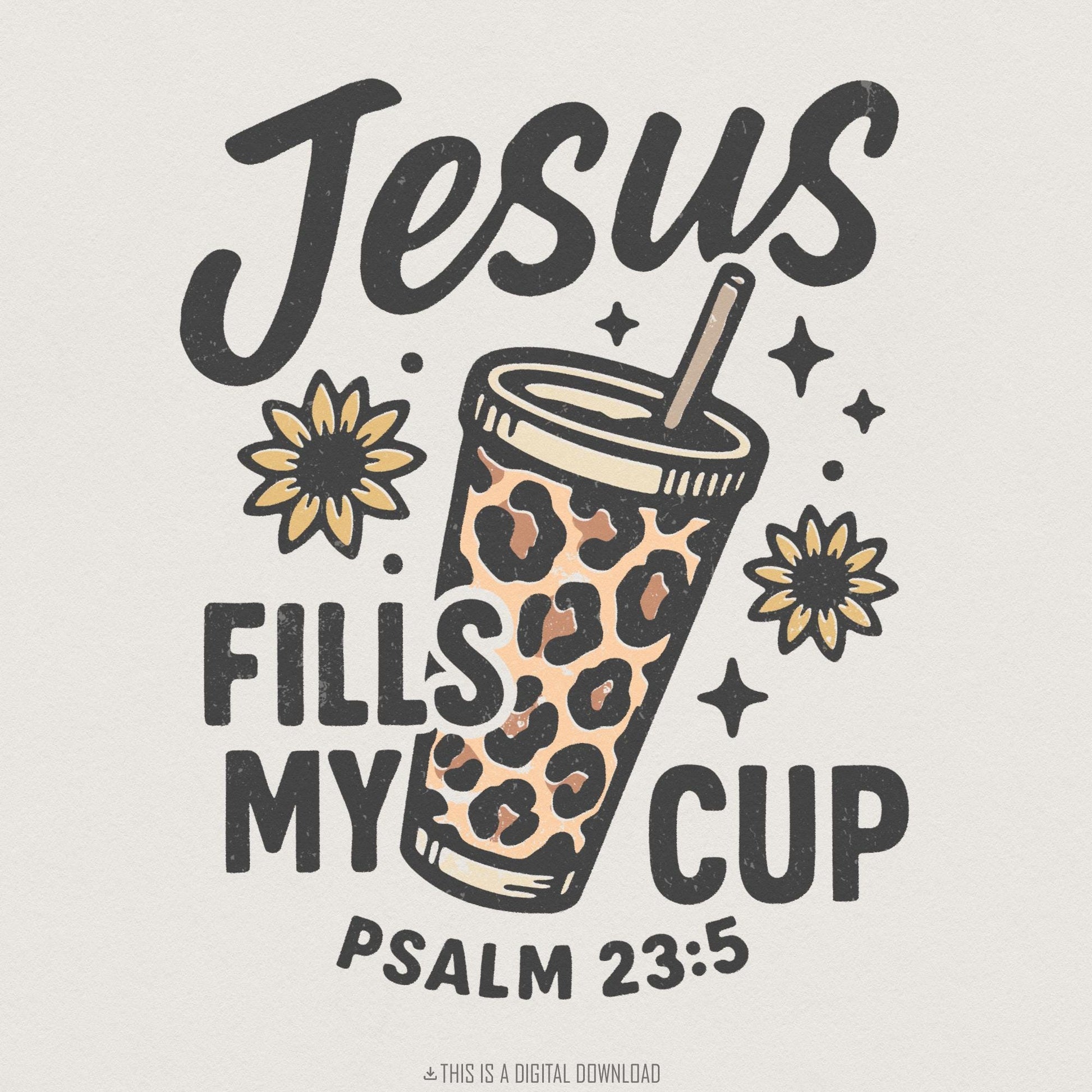 Jesus Fills My Cup PNG, Psalm 23:5 Bible Verse PNG - 300 DPI Design for