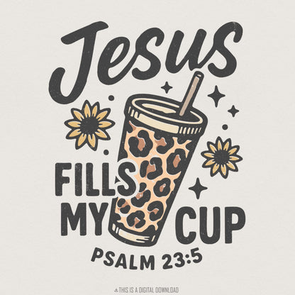 Jesus Fills My Cup PNG, Psalm 23:5 Bible Verse PNG - 300 DPI Design for