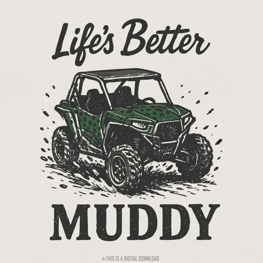 Life's Better Muddy PNG, Off Road UTV Digital Download - 300 DPI Design