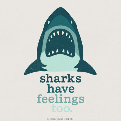 Sharks Have Feelings Too PNG, Ocean Animal Digital Download - 300 DPI