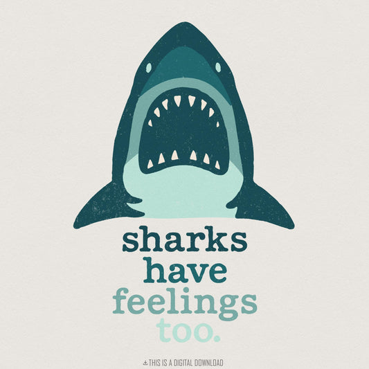 Sharks Have Feelings Too PNG, Ocean Animal Digital Download - 300 DPI