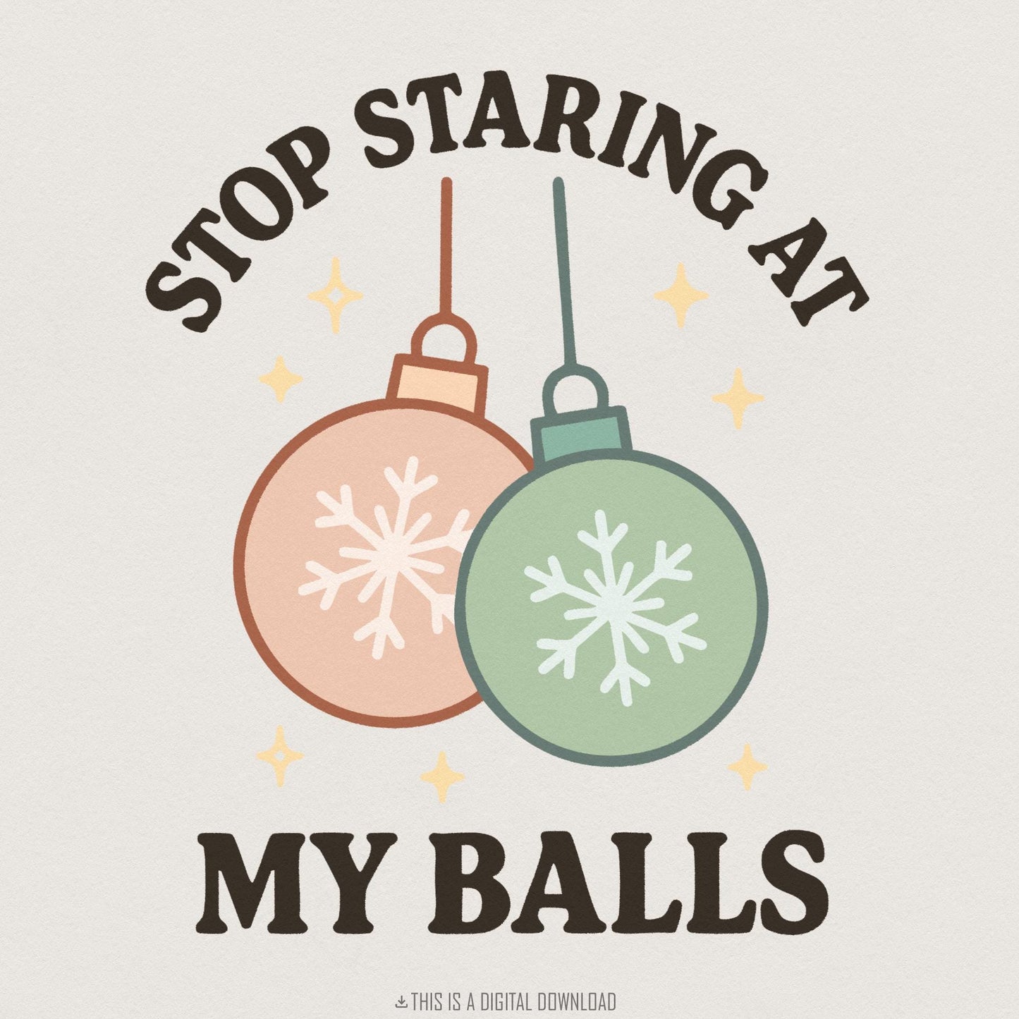 Stop Staring At My Balls PNG, Funny Christmas Ornament Design - 300 DPI