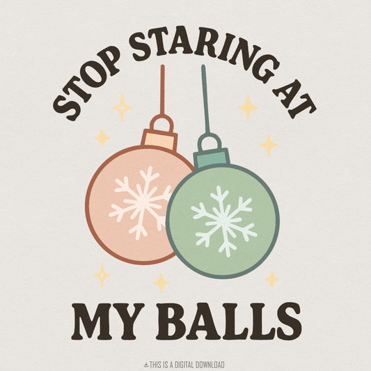 Stop Staring At My Balls PNG, Funny Christmas Ornament Design - 300 DPI