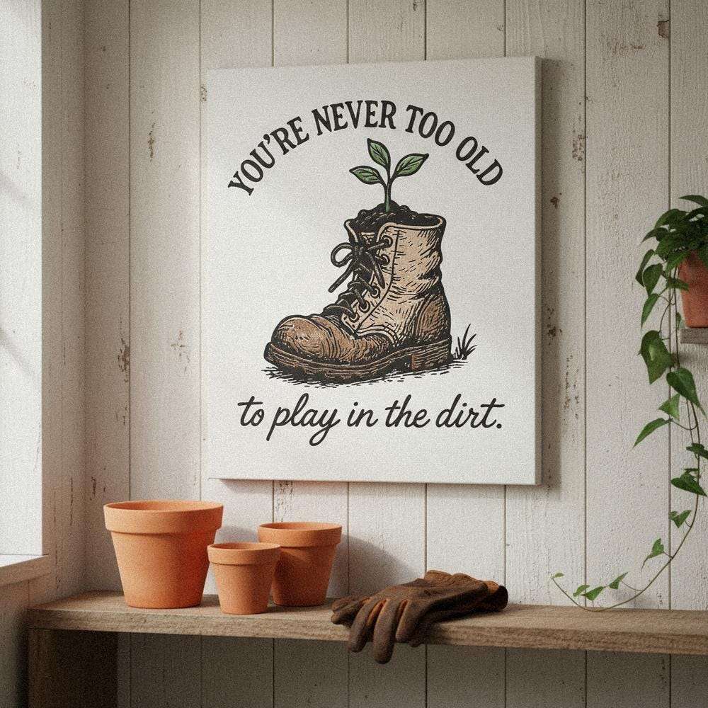 You're Never Too Old PNG, To Play in the Dirt - 300 DPI Design for T-Shirt