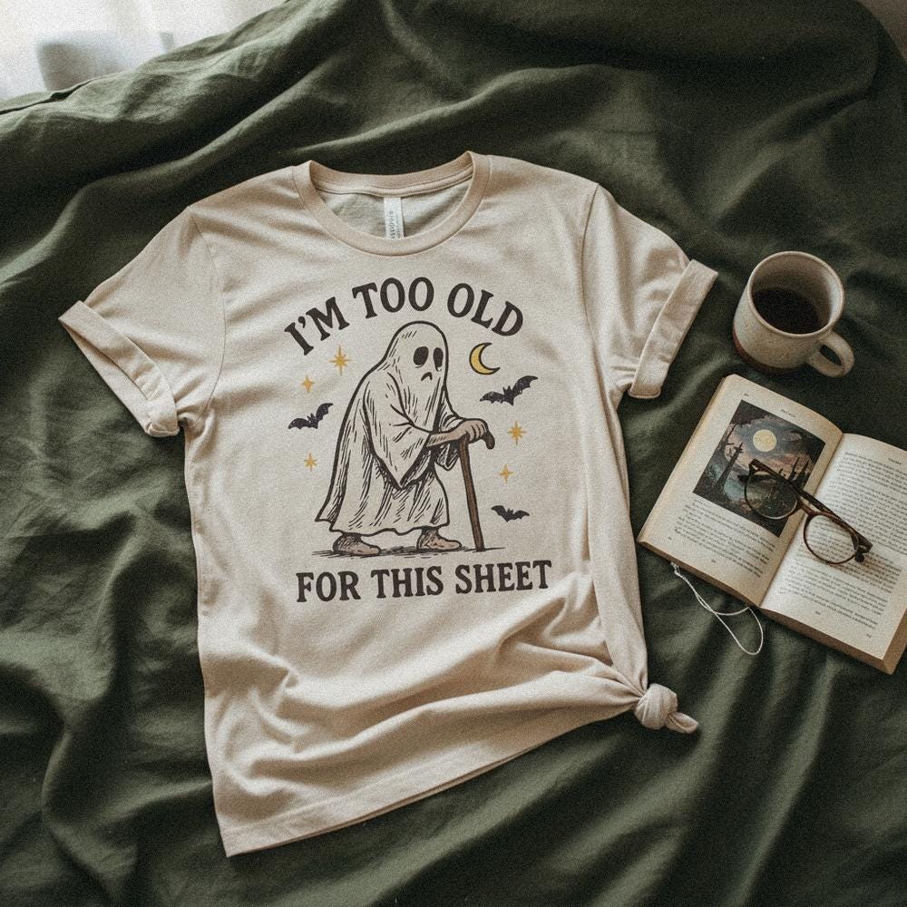 I'm Too Old For This Sheet PNG Funny Ghost Design, Digital Download - 300