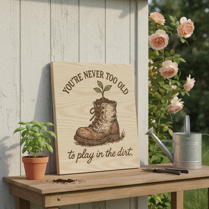 You're Never Too Old PNG, To Play in the Dirt - 300 DPI Design for T-Shirt