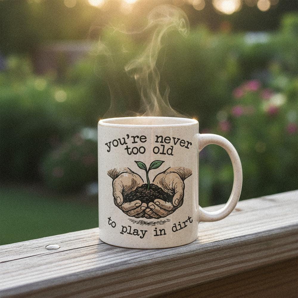 You’re Never Too Old to Play in Dirt PNG, Gardening Digital Art - 300 DPI