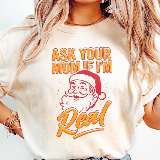 Ask Your Mom If I’m Real PNG, Funny Santa Christmas Shirt - 300 DPI