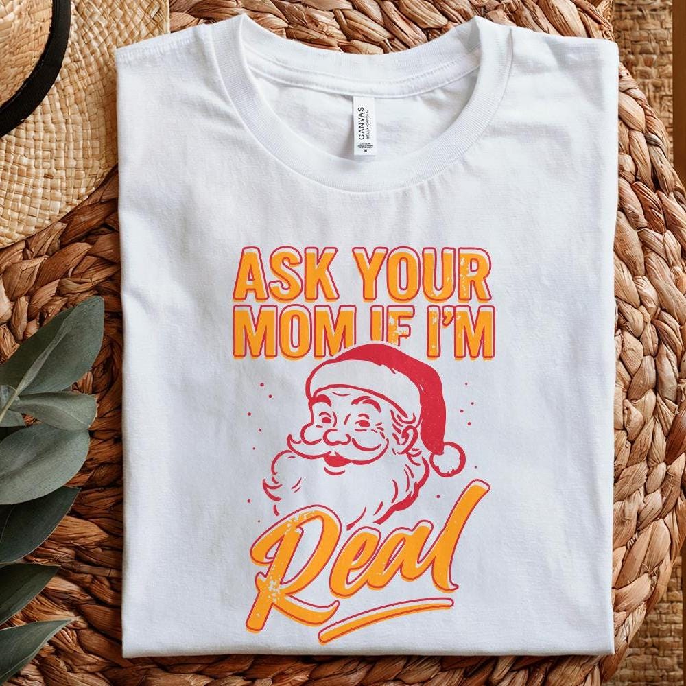 Ask Your Mom If I’m Real PNG, Funny Santa Christmas Shirt - 300 DPI