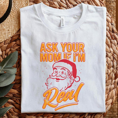 Ask Your Mom If I’m Real PNG, Funny Santa Christmas Shirt - 300 DPI