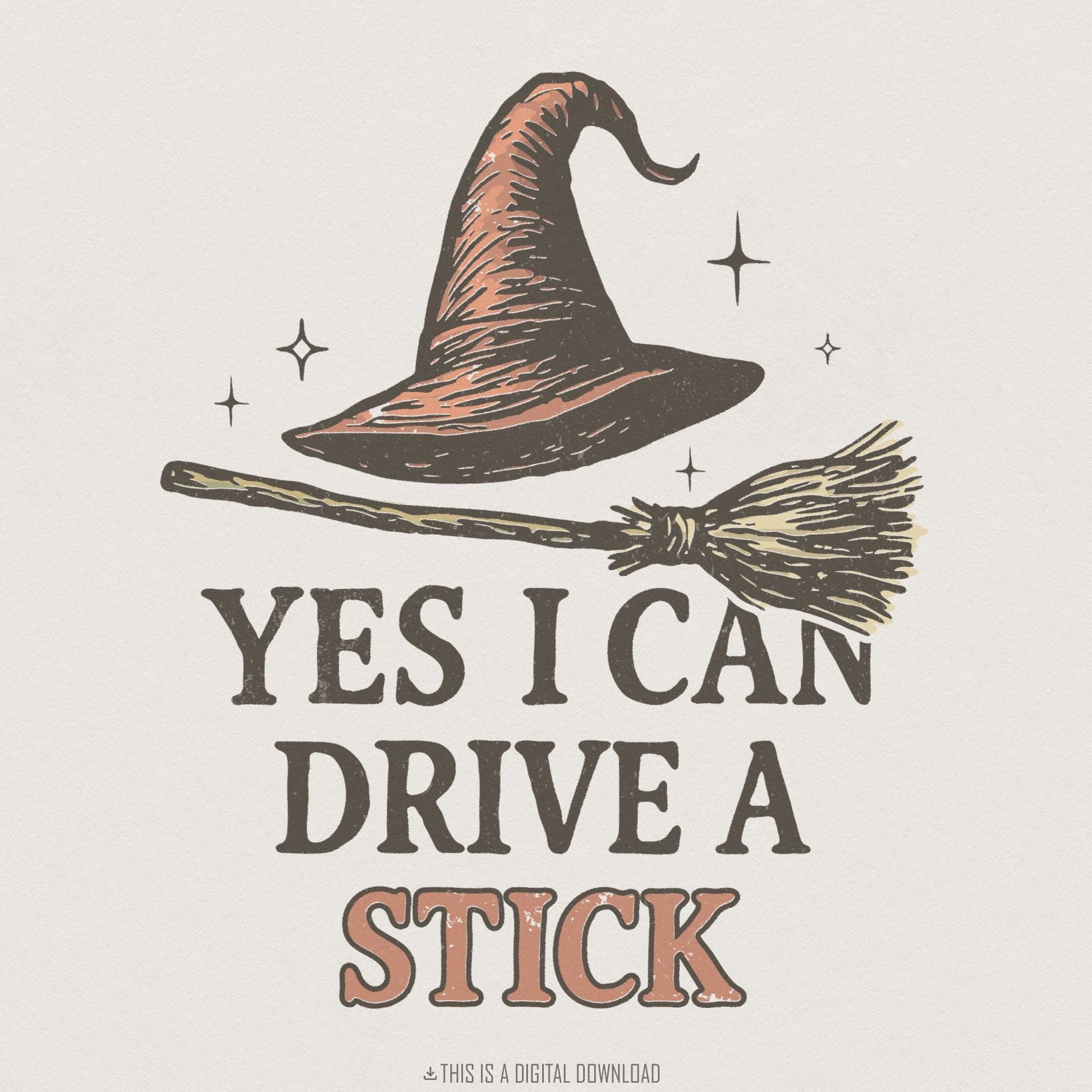 Yes I Can Drive A Stick PNG, Witch Hat And Broom Digital Download - 300