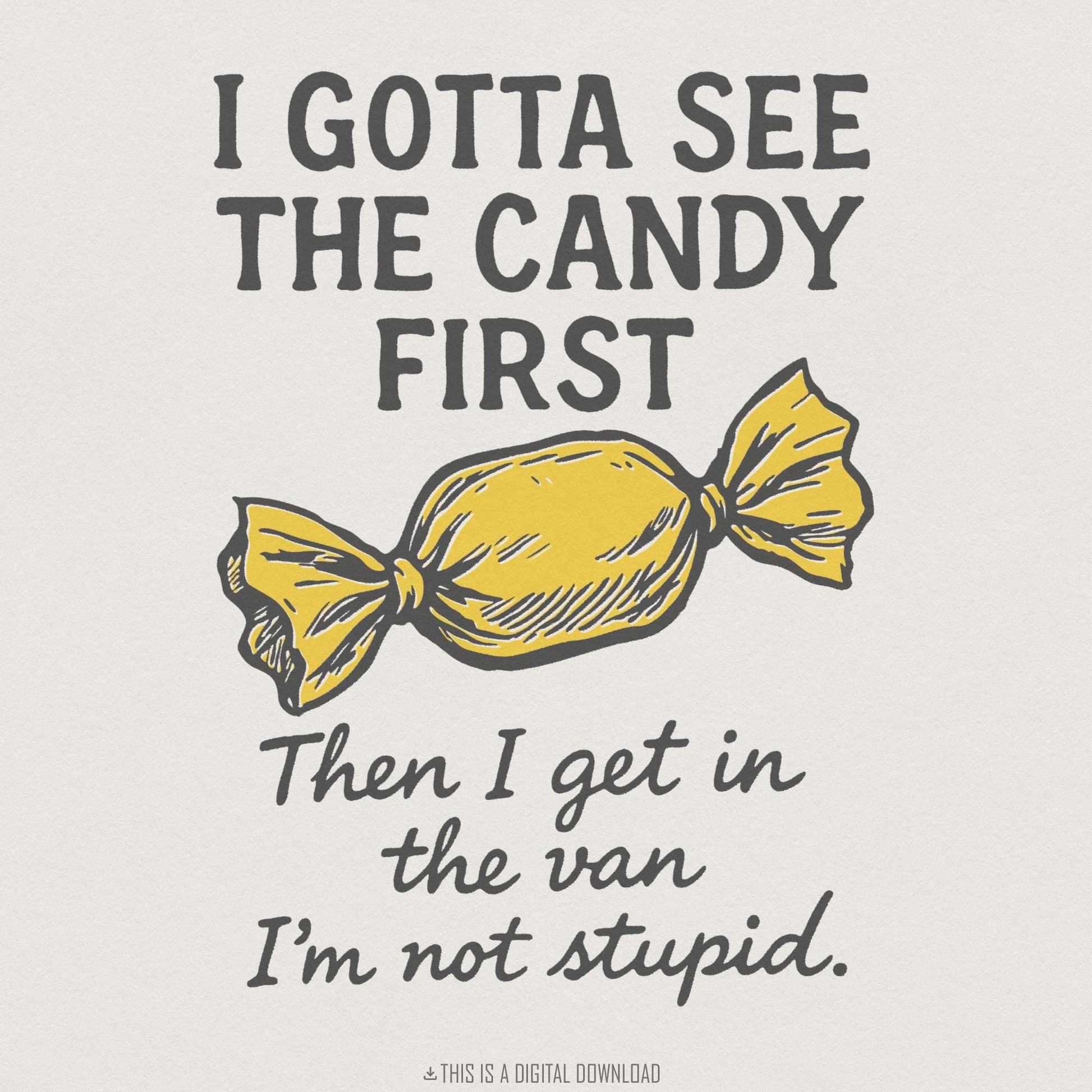 I Gotta See The Candy First PNG, Funny Kids Humor - 300 DPI Design for