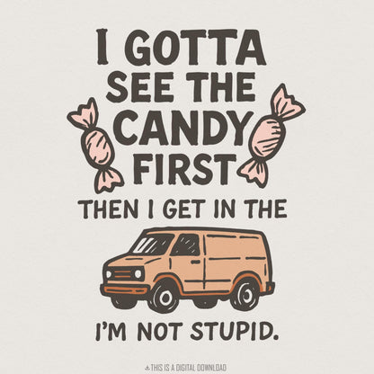 I Gotta See The Candy First PNG, Funny Van Digital Download - 300 DPI