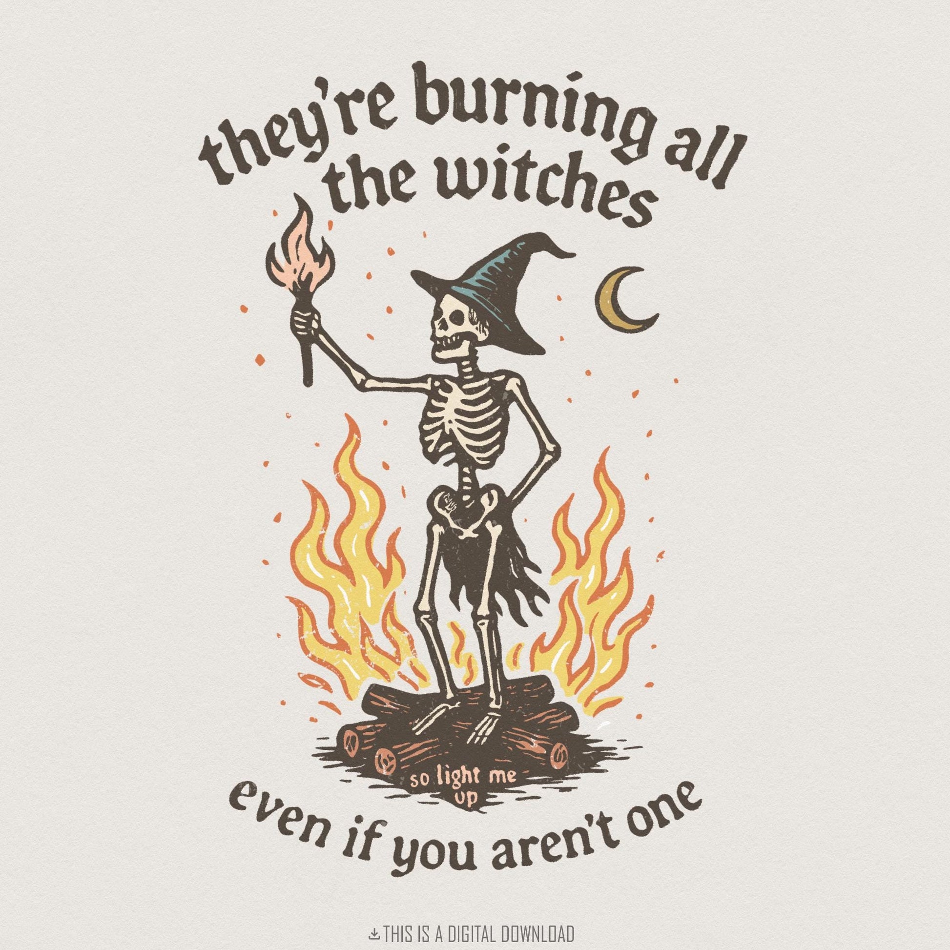They’re Burning All the Witches PNG, So Light Me Up Quote Skeleton Shirt
