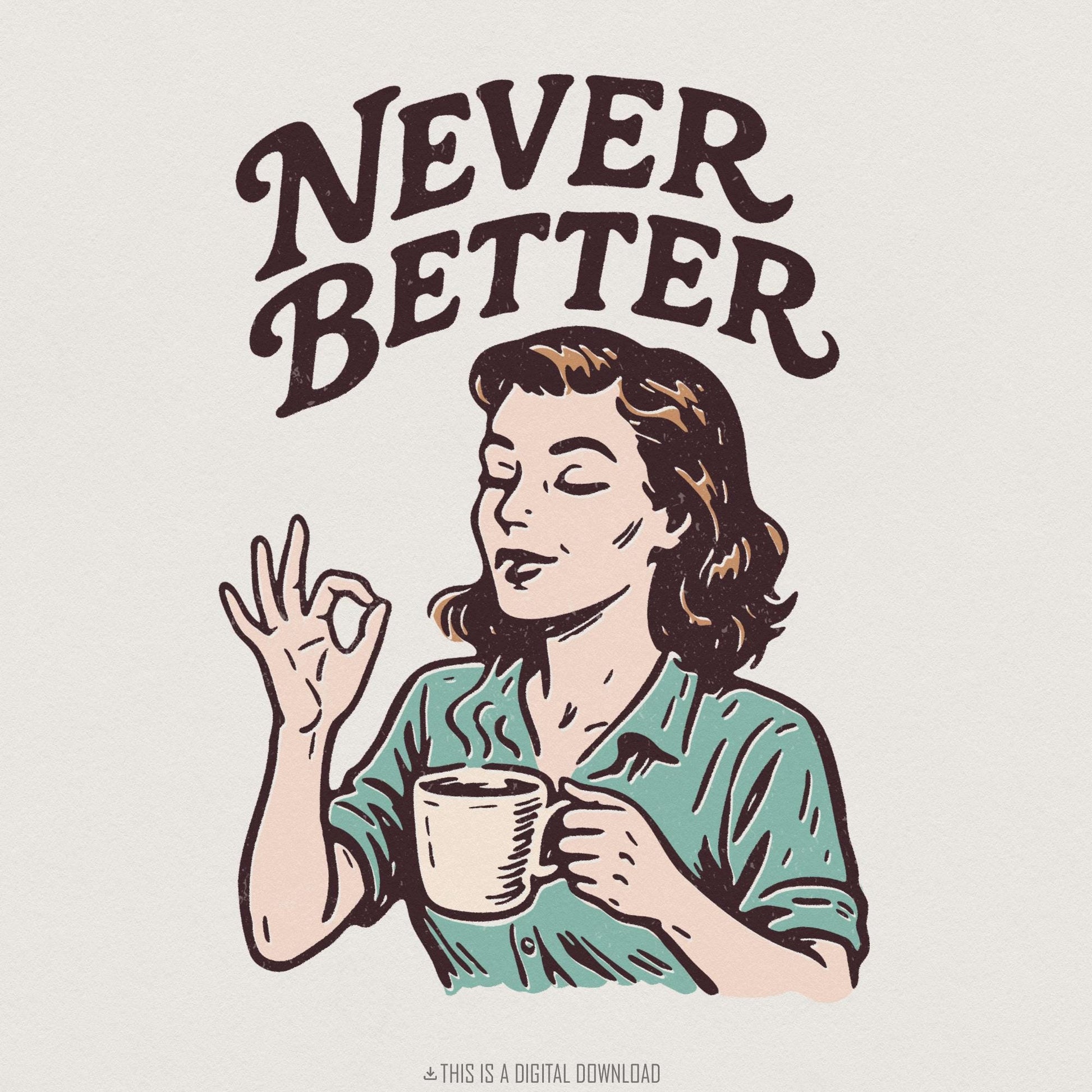 Never Better PNG Retro Coffee Art, Vintage Woman Illustration - 300 DPI