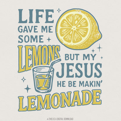 Life Gave Me Some Lemons But My Jesus He Be Makin’ Lemonade PNG,