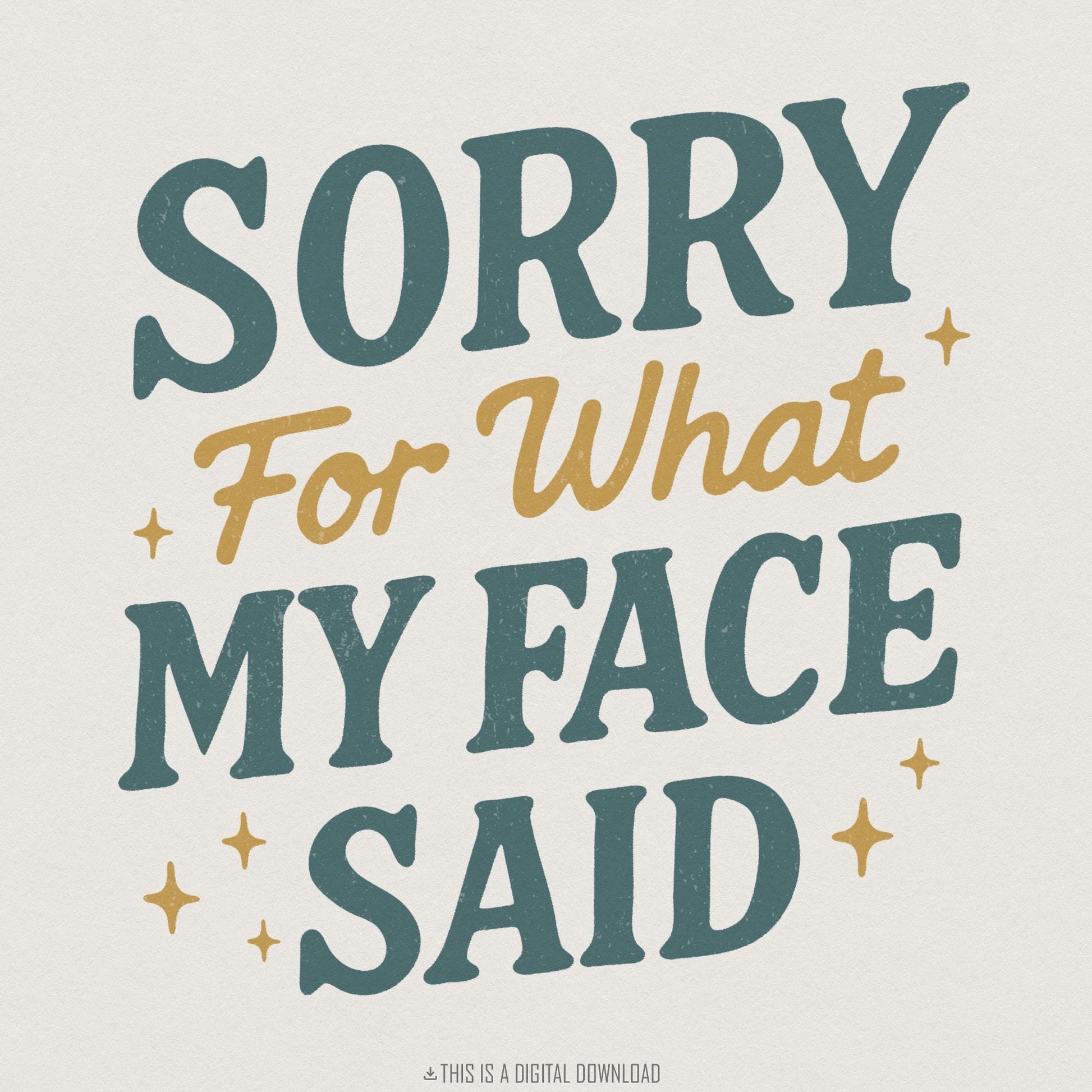 Sorry For What My Face Said PNG, Funny Sarcastic Quote Shirt - 300 DPI