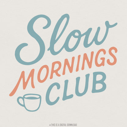 Slow Mornings Club PNG, Coffee Lover Digital Download - 300 DPI Design