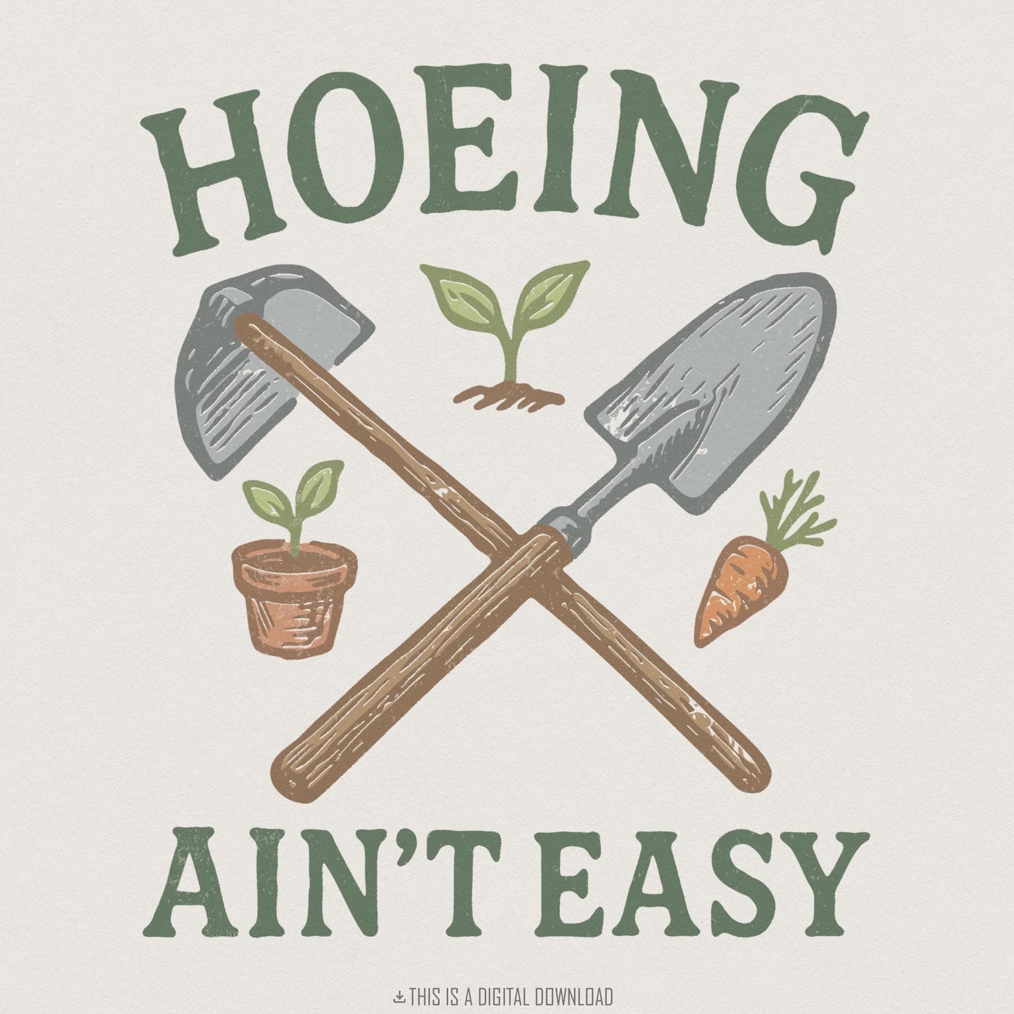 Hoeing Ain’t Easy PNG, Funny Gardener Shirt - 300 DPI Design for T-Shirt