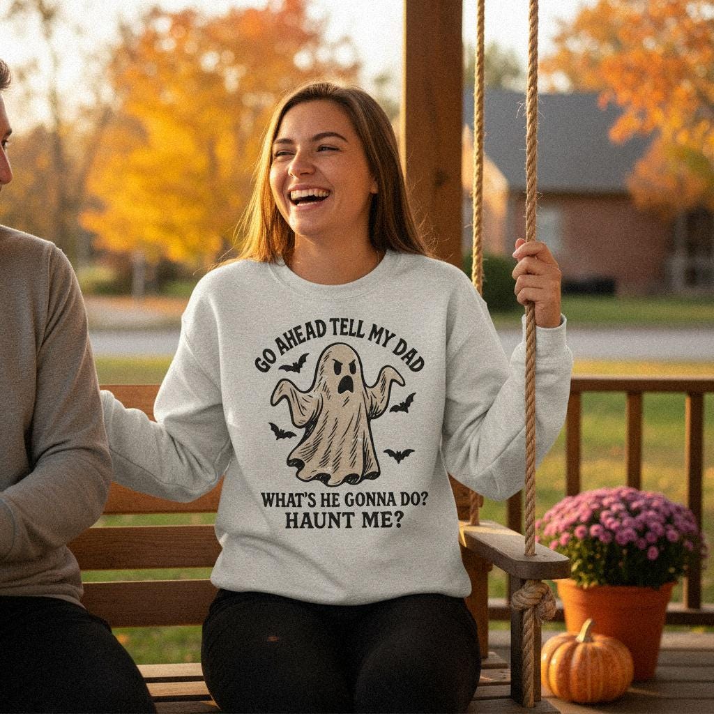 Go Ahead Tell My Dad What's He Gonna Do? Haunt Me? PNG, Funny Ghost