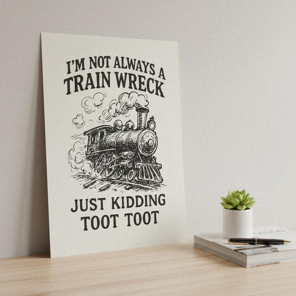 I'm Not Always A Train Wreck PNG, Just Kidding Toot Toot - 300 DPI Design