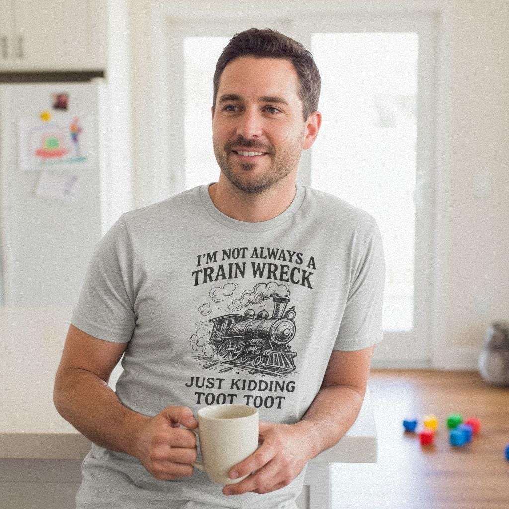 I'm Not Always A Train Wreck PNG, Just Kidding Toot Toot - 300 DPI Design