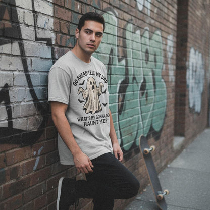 Go Ahead Tell My Dad What's He Gonna Do? Haunt Me? PNG, Funny Ghost